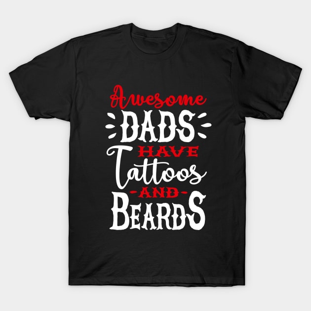 Awesome dads have tattoos and beards 2 clr T-Shirt by LaundryFactory